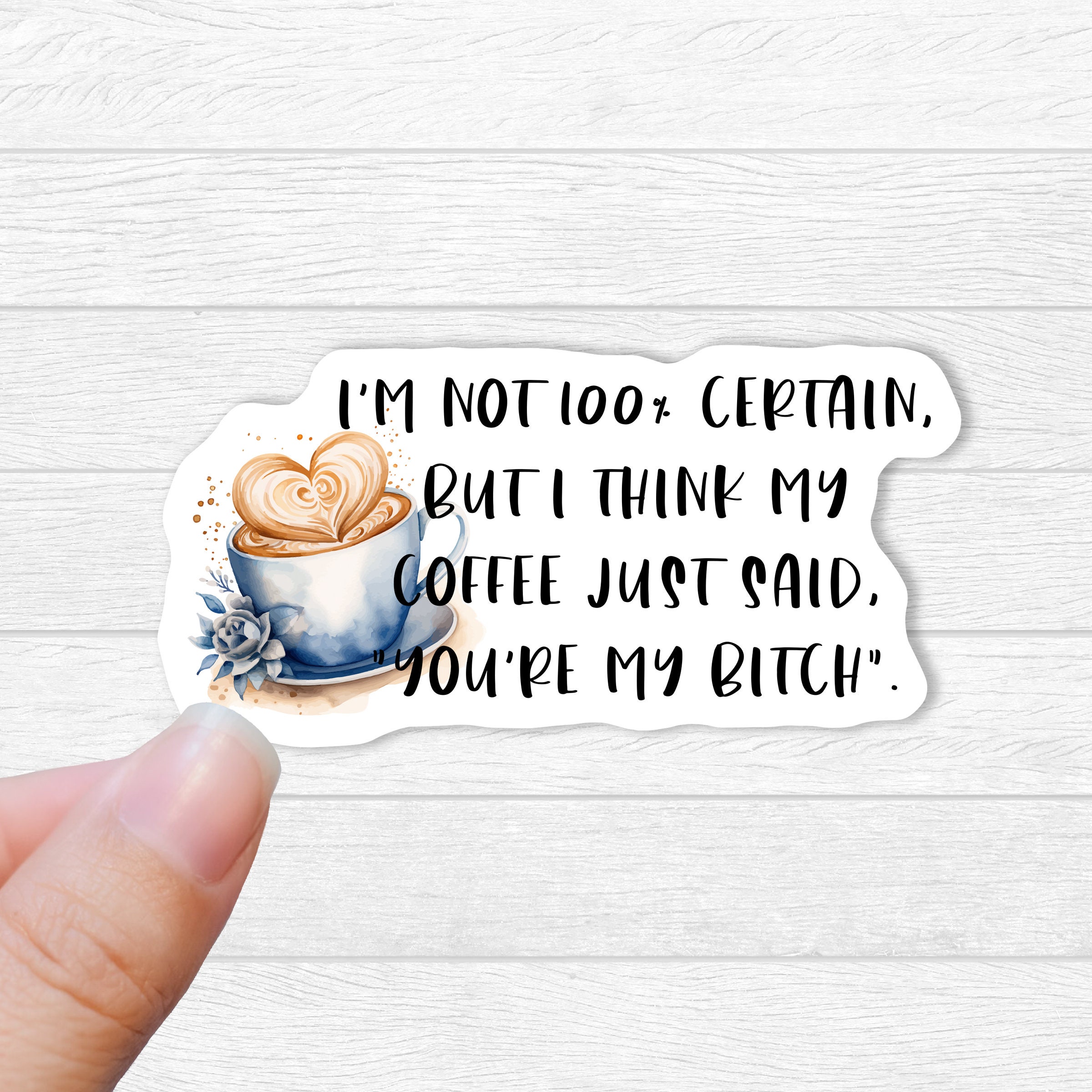 Coffee Says Youre My Bitch Coffee Cup Sticker Gift for Friend - Etsy