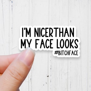 bitchface I'm nicer than my face looks quote sticker laptop decal tumbler sticker funny sticker waterproof sticker