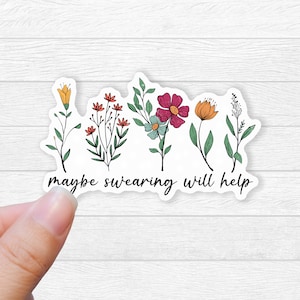 maybe swearing will help sticker wildflower sticker gift for friend