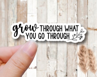 Grow Through What You Go Through Sticker - Waterproof Vinyl Decal