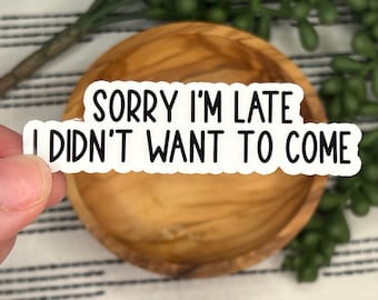 sorry I'm late sticker I didn't want to come sticker gift for co-worker friend