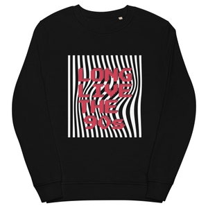 long live the 90s unisex sweatshirt