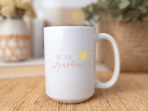 Be The Sunshine Mug, Spring Mug, Summer Mug, Bright Sunshine cup, Camping Mug, Inspirational Mug, Kindness Motivational Mug, Gift for mom