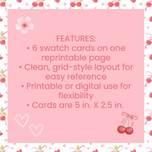 May include: A pink printable page with the text "FEATURES: 6 swatch cards on one reprintable page. Clean, grid-style layout for easy reference. Printable or digital use for flexibility. Cards are 5 in. X 2.5 in." The page is decorated with cherries and hearts.