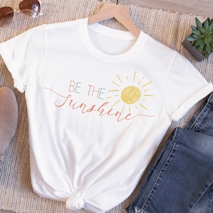 Be The Sunshine Shirt, Spring T shirt for Women, Summer Tee, Bright Sunshine Shirt, Camping Shirt, Travel Tee, Kindness Motivational Tee