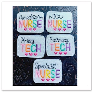 May include: Five embroidered iron-on patches with different titles for healthcare professionals. The patches are white with colourful embroidered text and hearts. The patches read "Pre-admission Nurse", "NICU Nurse", "X-ray Tech", "Pharmacy Tech", and "Specialist Nurse".