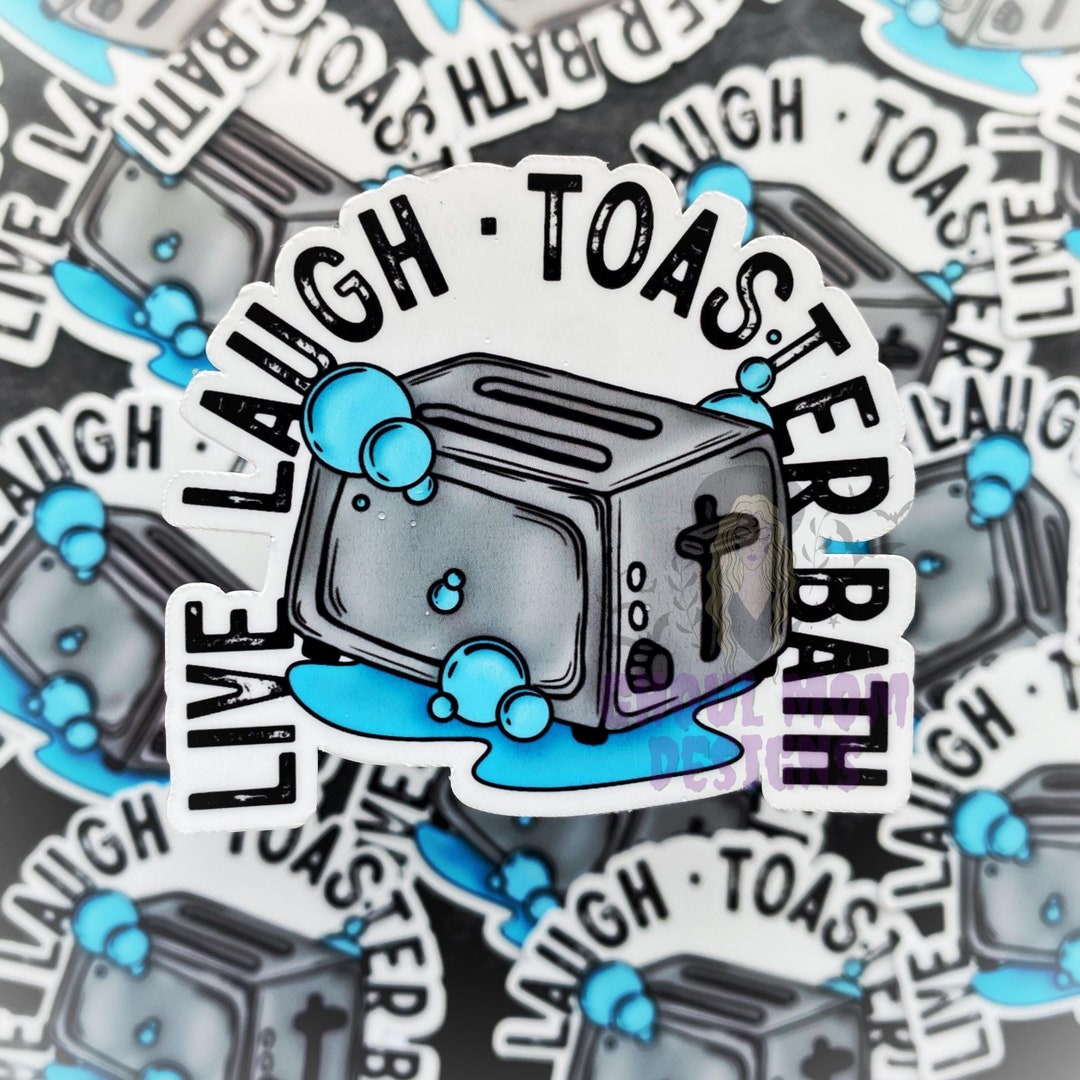 Live, Laugh, Toaster Bath Sticker Dark Humor Décor, Gifts for Best