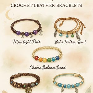 May include: An image showcases six crochet leather bracelets with various designs. The bracelets are labeled "Moonlight Path," "Boho Feather Spiral," "Chakra Balance Band," "Earth & Sky Braided," and "Ocean Spirit Wrap." The text "Divine Inspiration" and "CROCHET LEATHER BRACELETS" are also visible.