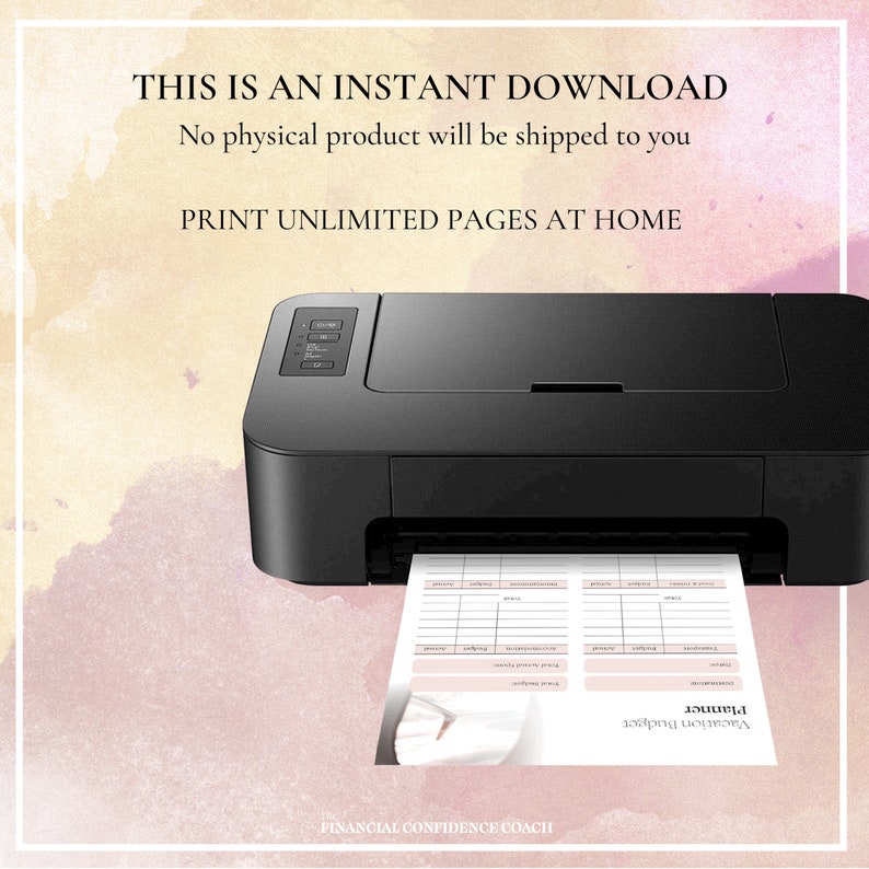 May include: A black printer outputting a document titled Vacation Budget Planner. The text reads: THIS IS AN INSTANT DOWNLOAD, No physical product will be shipped to you, PRINT UNLIMITED PAGES AT HOME, and FINANCIAL CONFIDENCE COACH.