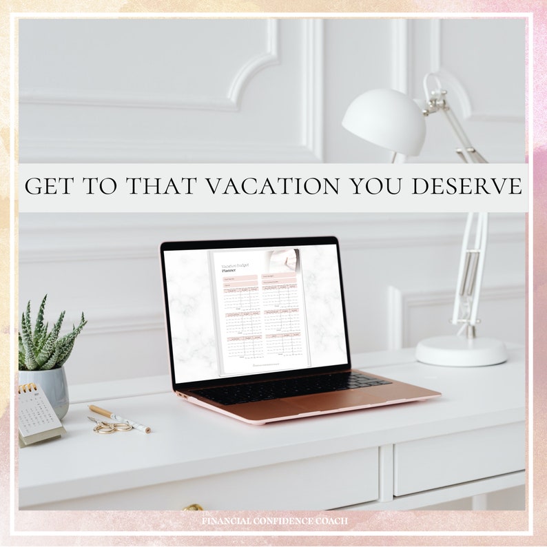 May include: A rose gold laptop displaying a digital budget planner page with the text GET TO THAT VACATION YOU DESERVE at the top. The screen shows a financial template with columns for expenses and savings. The bottom text reads FINANCIAL CONFIDENCE COACH.