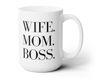 Wife Mom Boss Ceramic Mug 15oz  Mom Mug, Boss Mug, Mom CEO, Wife Mug, Gift for Mom, CEO