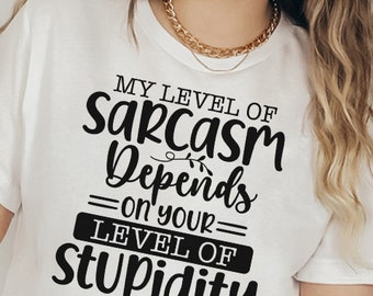 Sarcastic Quote SVG: My Sarcasm Depends on Your Stupidity (Digital Files)