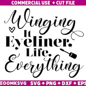 Makeup Svg, Funny Makeup Svg, Winging It eyeliner life everything SVG, Makeup Quotes Svg, Mascara Svg, Cut File Cricut, Silhouette