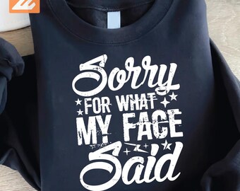 「Sorry For What My Face Said」シャツ png、皮肉 png、ユーモアデザイン、トレンディで生意気な SVG Png Dxf Eps