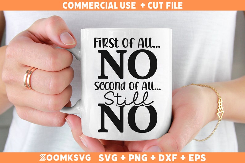 May include: White ceramic mug with black text that reads "First of all... NO second of all... Still NO".