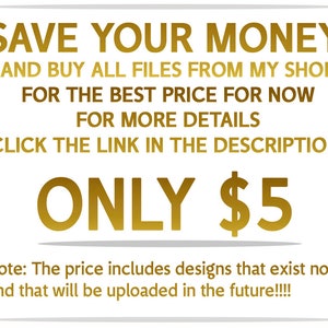 Puede incluir: Un gr&aacute;fico de texto dorado sobre un fondo blanco con el texto "SAVE YOUR MONEY AND BUY ALL FILES FROM MY SHOP FOR THE BEST PRICE FOR NOW FOR MORE DETAILS CLICK THE LINK IN THE DESCRIPTION. ONLY $5 Note: The price includes designs that exist now, and that will be uploaded in the future!!!!"
