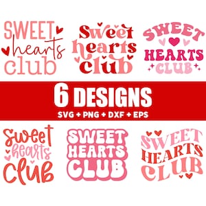 May include: Six different designs of a Valentine's Day themed graphic that says "Sweet Hearts Club" in various fonts and colors. The designs include hearts and the text "6 Designs" and "SVG + PNG + DXF + EPS".