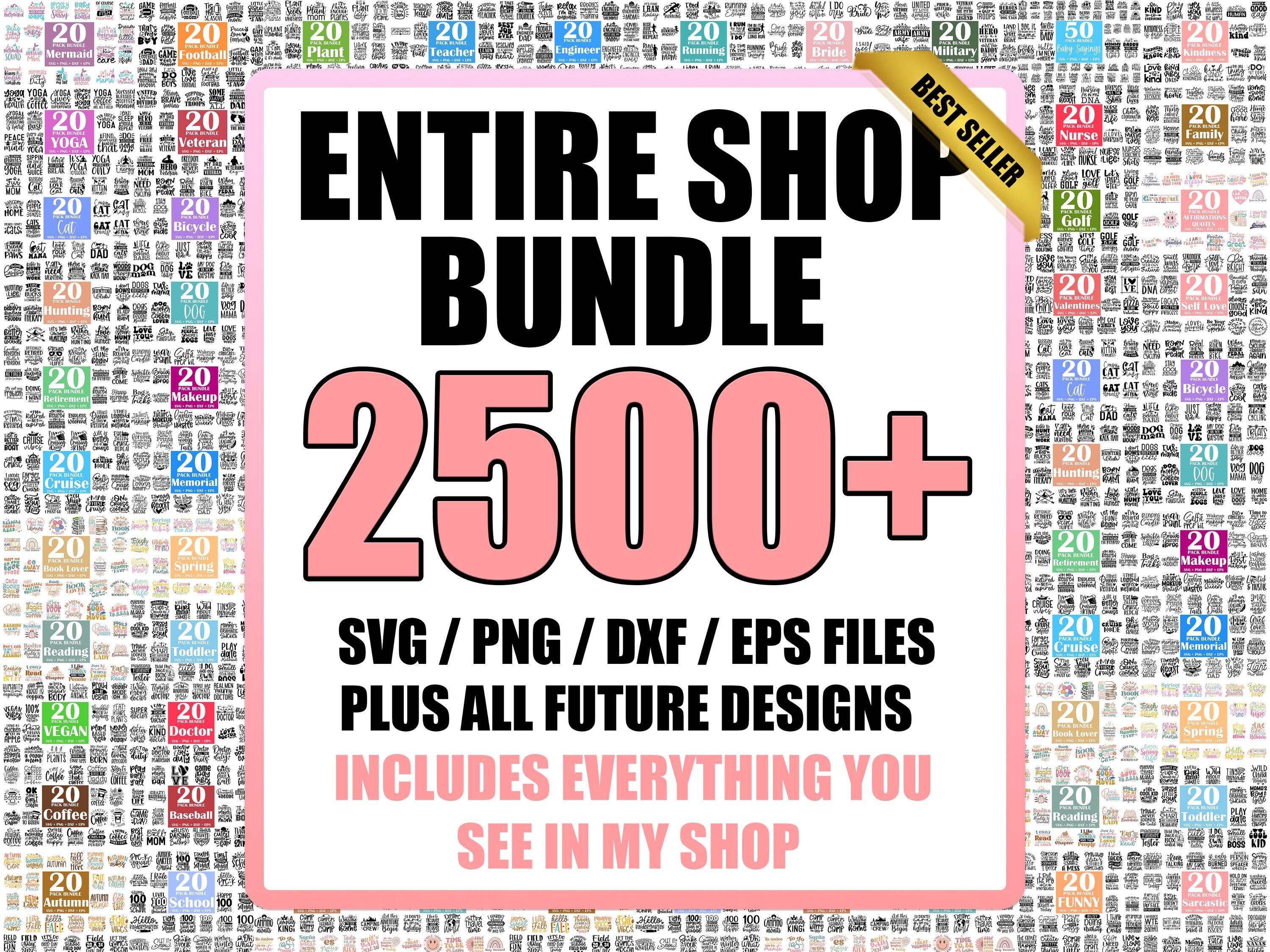 Entire Shop SVG Bundle, Limited Time Offer (2500+ Svgs Plus All Future Designs I Add to My Shop) Svg, Png, Dxf, Eps for everything you need