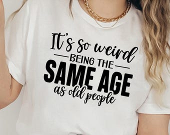 Es ist seltsam, genauso alt zu sein wie alte Leute, geschnittene Dateien für Cricut, geschnittene Dateien für Silhouette, lustige geschnittene Dateien für Hemden, für Männer
