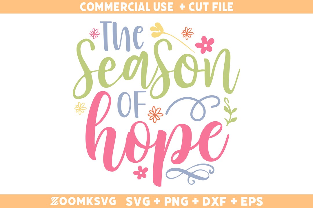 Spring SVG, the Season of Hope SVG, Easter Svg, Spring Png, Flower Svg ...