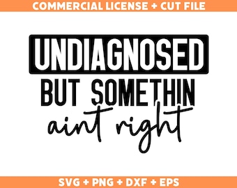 May include: Black and white text graphic design with the text "UNDIAGNOSED BUT SOMETHIN aint right".