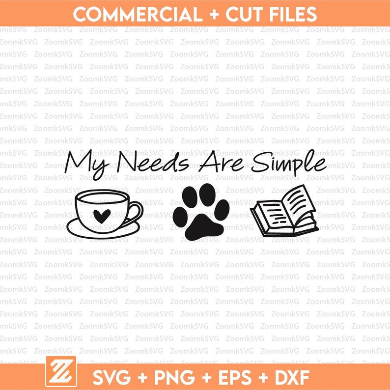 May include: Black and white line art design with the text "My Needs Are Simple" and illustrations of a coffee cup with a heart, a paw print, and an open book. Includes SVG, PNG, EPS, and DXF files.