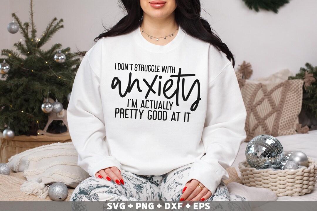 Funny Sarcastic Anxiety Quote Svg Png for Shirts, Hoodies, Witty Mental ...