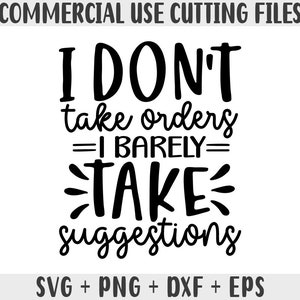 I Don&#39;t Take Orders I Barley take suggestions SVG, Sarcastic Svg Files, Funny Quotes Svg, Dxf Eps Png, Silhouette, Cricut, Cameo, Sassy svg