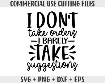 I Don't Take Orders I Barley take suggestions SVG, Sarcastic Svg Files, Funny Quotes Svg, Dxf Eps Png, Silhouette, Cricut, Cameo, Sassy svg