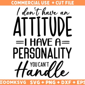 No tengo una actitud, tengo una personalidad que no puedes manejar. Archivos SVG sarcásticos, citas divertidas SVG, PNG, silueta, Cricut, Cameo.