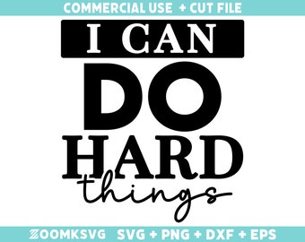 I can do hard things SVG, Motivational quotes Svg, Inspirational sayings Svg, Positive quotes Svg, Motivation Svg cut file Cricut