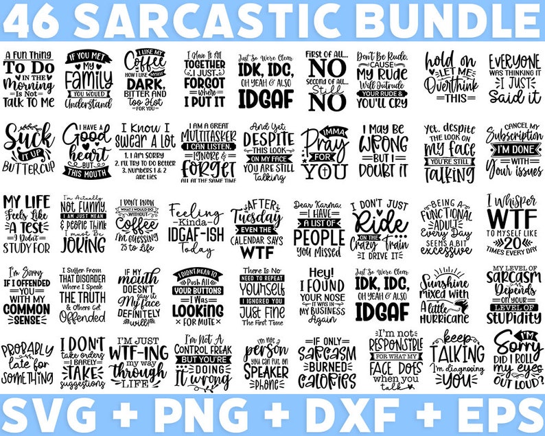 May include: A black and white graphic design featuring 46 different sarcastic quotes. The quotes are arranged in a grid pattern and include phrases like "I know I swear a lot", "I'm just WTF-ing through life", and "I don't just ride the crazy train, I drive it".