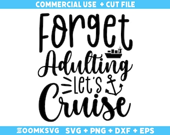 Cruise SVG, Forget adulting lets Cruise Svg, Cruise Ship SVG, Family Cruise Shirts, Cruise Trip Gifts, Cut Files For Cricut, Svg, Png, Dxf