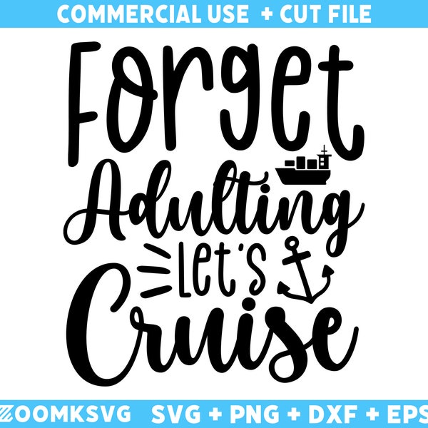 Cruise SVG, Forget adulting lets Cruise Svg, Cruise Ship SVG, Family Cruise Shirts, Cruise Trip Gifts, Cut Files For Cricut, Svg, Png, Dxf