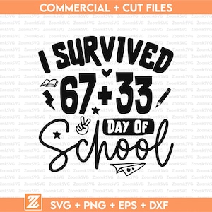 May include: Black and white graphic design with the text "I SURVIVED 67 + 33 DAY OF School". Includes illustrations of a book, lightning bolt, peace sign, star, pencil, and paper airplane. The design also includes the text "COMMERCIAL + CUT FILES" and "SVG + PNG + EPS + DXF".