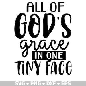 Die ganze Gnade Gottes in einem winzigen Gesicht SVG PNG: Babyparty (Digitale Dateien)