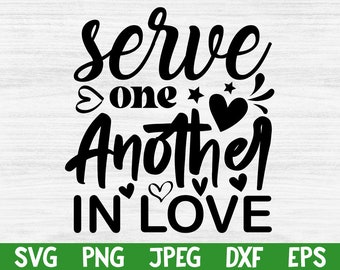 Serve one another in love svg, png, eps, dxf, jpg, Christian prints, Christian svg, Christian svg for shirts, instant download