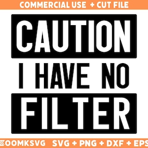 Precaución, no tengo filtro SVG, precaución SVG, camiseta divertida SVG, sarcástico SVG, divertido SVG, camiseta SVG, PNG, imprimible, archivo de Cricut y Silhouette