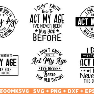 May include: Six different designs of a black and white graphic with the text "I don't know how to act my age" and variations of the text. The designs include a circle, a rectangle, and a banner.