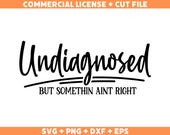 Undiagnosed but somethin aint right svg, undiagnosed SVG, funny Svg, t shirt Svg, adhd Svg, Svg, Cute girl Svgs, funny Shirt Svg, Cricut Svg