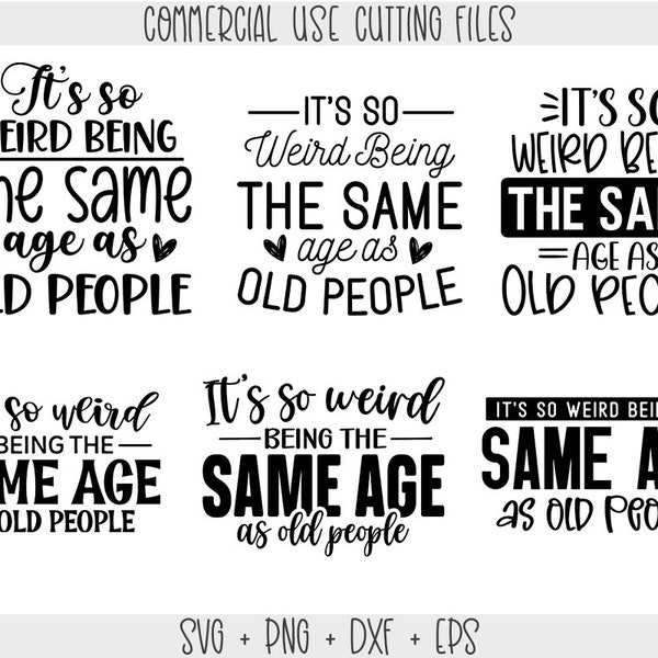 its weird being same age as old people Svg Bundle, Png, Cut files for Cricut, Cut files for silhouette, Funny Svg Bundle, Mom Svg for shirts