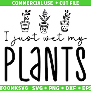 I just wet my plants SVG, Vegan SVG, Plant SVG, Houseplant Svg, Plant Lover Svg, Vegan Png, Vegan Mug Svg, Vegan tshirt Svg, food Svg