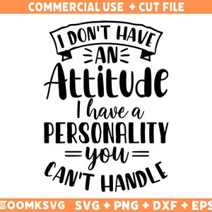 Eu não tenho atitude, tenho uma personalidade que você não consegue lidar svg, Arquivos Svg Sarcásticos, Citações Engraçadas Svg, Png, Silhueta, Cricut, Cameo