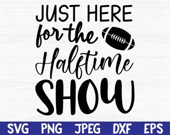 Just Here for the Halftime Show Svg Fall Football File | Etsy