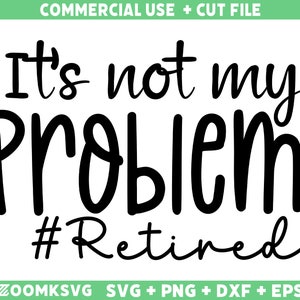 Retraite SVG, ce n'est pas mon problème, SVG de retraite drôle, cadeau de retraite SVG, SVG de grand-père à la retraite, SVG de grand-mère à la retraite