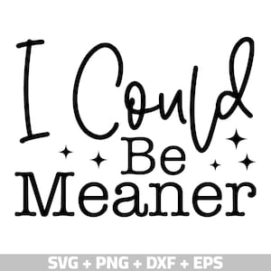May include: Black and white graphic design with the text "I Could Be Meaner" with stars on either side of the word "Be".