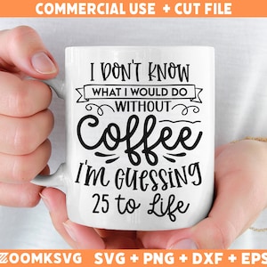 Não sei o que faria sem café, estou supondo 25 para a vida SVG Png, Sarcástico SVG, Citações engraçadas Svg, Engraçado svg para canecas, Camisetas