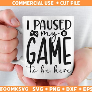 I Paused My Game To Be Here SVG: Funny Gamer Design (Digital Files)