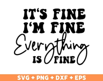 It's Fine I'm Fine Everything Is Fine Svg, Cut File, Cricut, Funny Sarcastic Quote SVG, Sassy SVG, Funny Shirt PNG, Instant Download