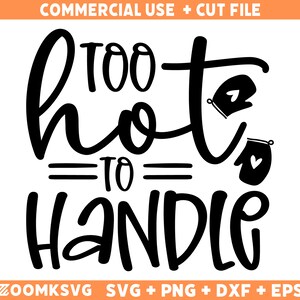 May include: Black and white graphic design with the text "TOO hot to handle" with two oven mitts on either side of the text. The text is in a handwritten style font.